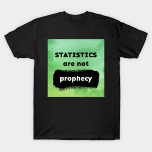 Statistics Are Not Prophecy T-Shirt